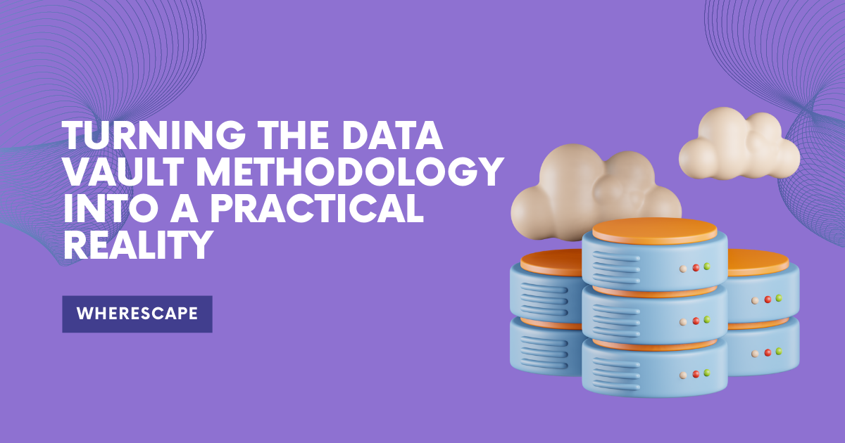 Turning The Data Vault Methodology Into A Practical Reality