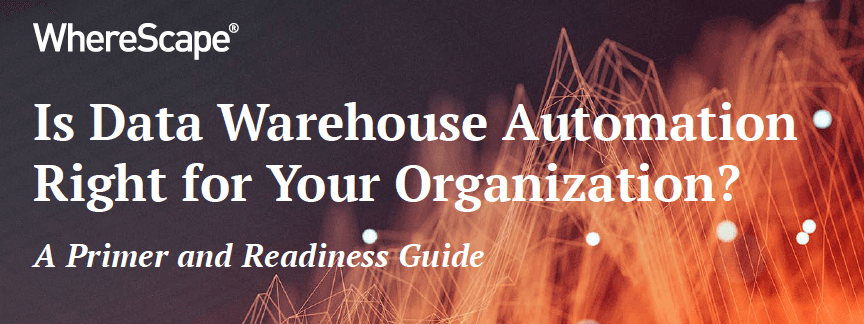 Primer and Readiness Guide: Is Data Warehouse Automation Right for Your Organization?